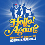 Hello! Again? - Das Musical mit den Songs von Howard Carpendale