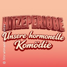 Hitzeperiode - die hormonelle Komödie 31.12.2026 Stratmanns Theater im Europahaus